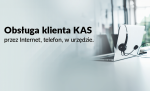 Grafika z laptopem na stole i napisem po lewej stronie: obsługa klienta KAS, przez Internet, telefon, w urzędzie.